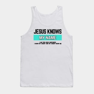 Jesus Knows My Name (white print) Tank Top